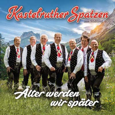 Kastelruther Spatzen: Älter werden wir später (Album)